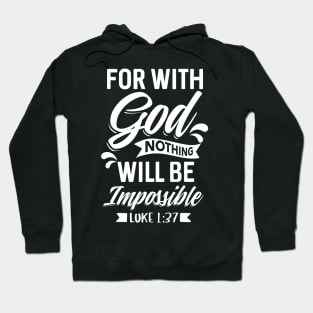 For With God Nothing Will Be Impossible Luke 1:37 Christian Hoodie